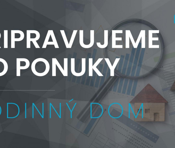 Pripravujeme na predaj Rodinný dom za skvelú cenu